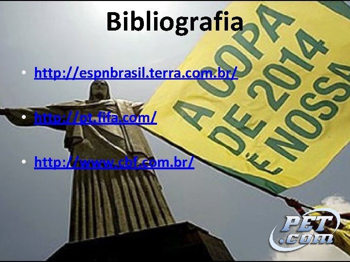 Bibliografia • http: //espnbrasil. terra. com. br/ • http: //pt. fifa. com/ • http: