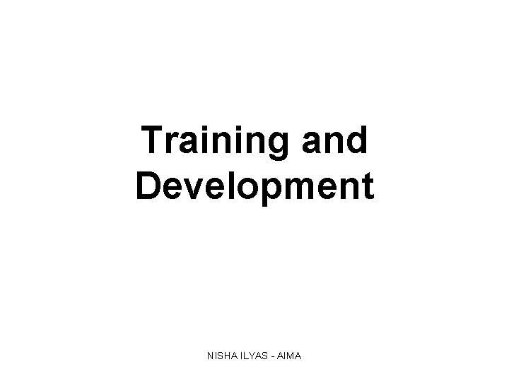 Training and Development NISHA ILYAS - AIMA 