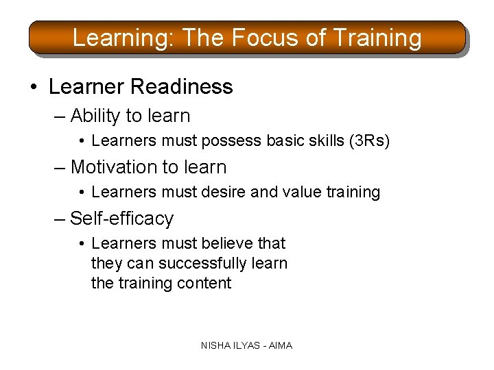 Learning: The Focus of Training • Learner Readiness – Ability to learn • Learners