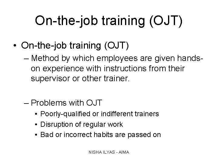 On-the-job training (OJT) • On-the-job training (OJT) – Method by which employees are given