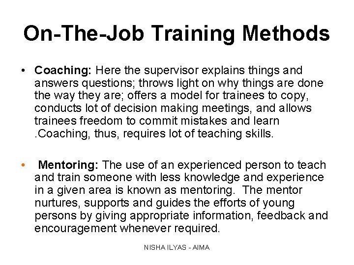 On-The-Job Training Methods • Coaching: Here the supervisor explains things and answers questions; throws