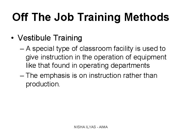Off The Job Training Methods • Vestibule Training – A special type of classroom