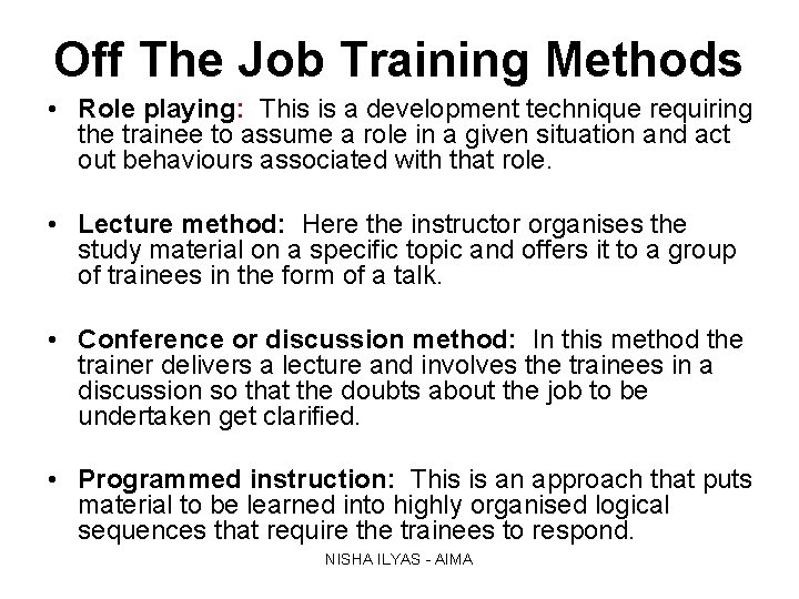 Off The Job Training Methods • Role playing: This is a development technique requiring