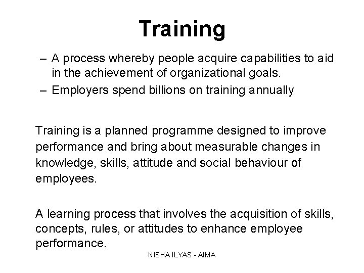 Training – A process whereby people acquire capabilities to aid in the achievement of