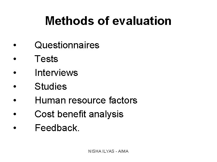 Methods of evaluation • • Questionnaires Tests Interviews Studies Human resource factors Cost benefit