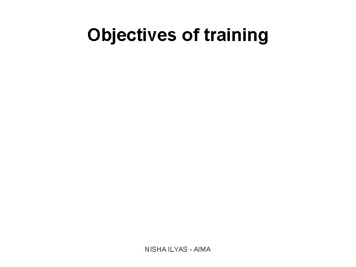 Objectives of training NISHA ILYAS - AIMA 