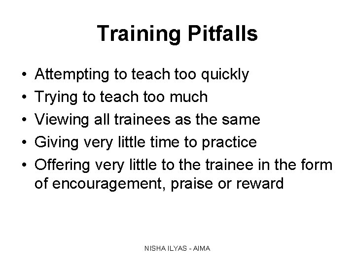 Training Pitfalls • • • Attempting to teach too quickly Trying to teach too