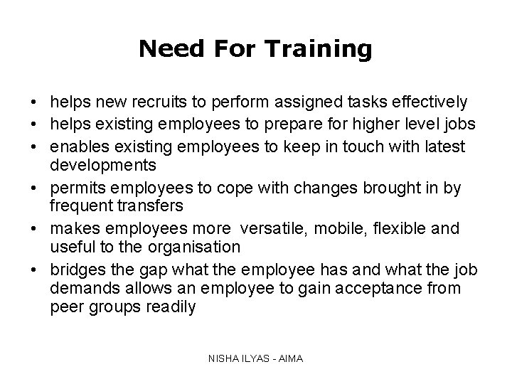 Need For Training • helps new recruits to perform assigned tasks effectively • helps