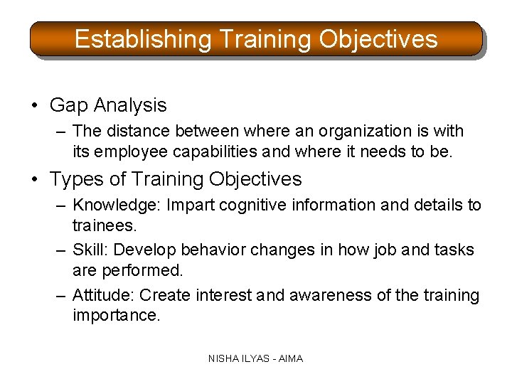 Establishing Training Objectives • Gap Analysis – The distance between where an organization is