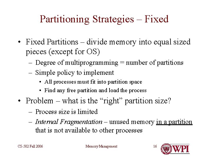 Partitioning Strategies – Fixed • Fixed Partitions – divide memory into equal sized pieces