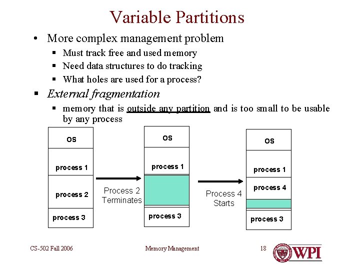 Variable Partitions • More complex management problem § Must track free and used memory