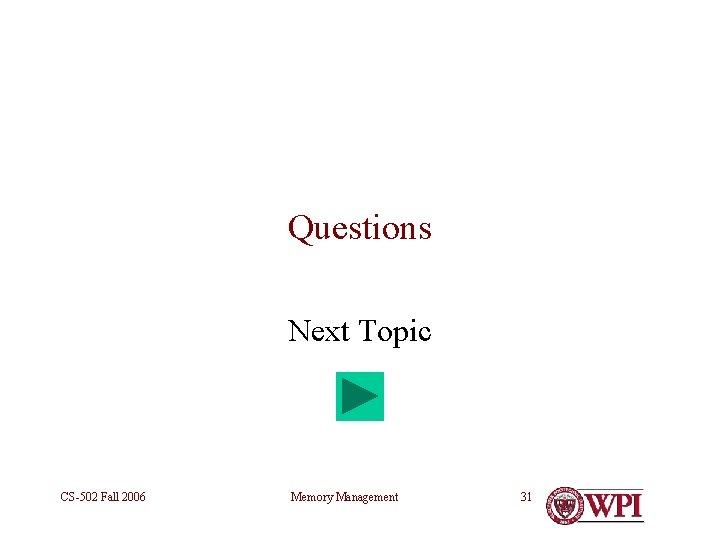 Questions Next Topic CS-502 Fall 2006 Memory Management 31 