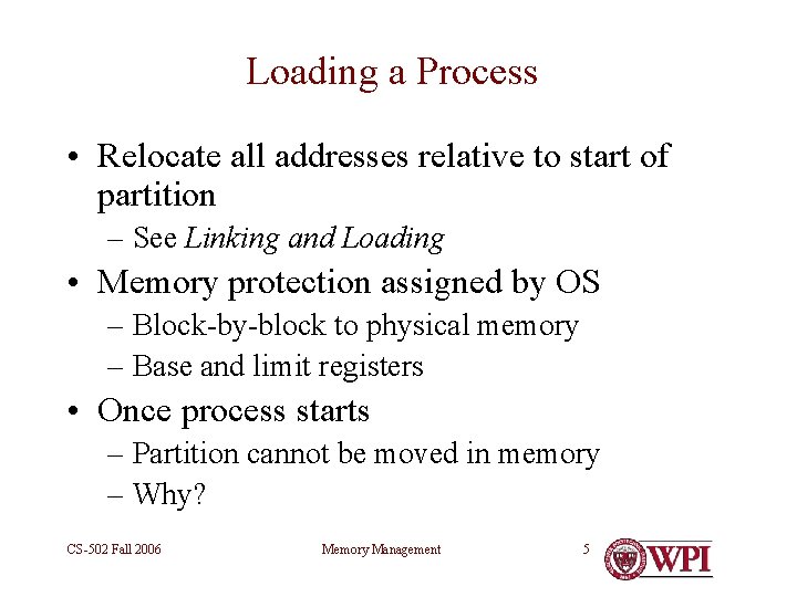 Loading a Process • Relocate all addresses relative to start of partition – See