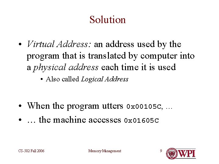 Solution • Virtual Address: an address used by the program that is translated by
