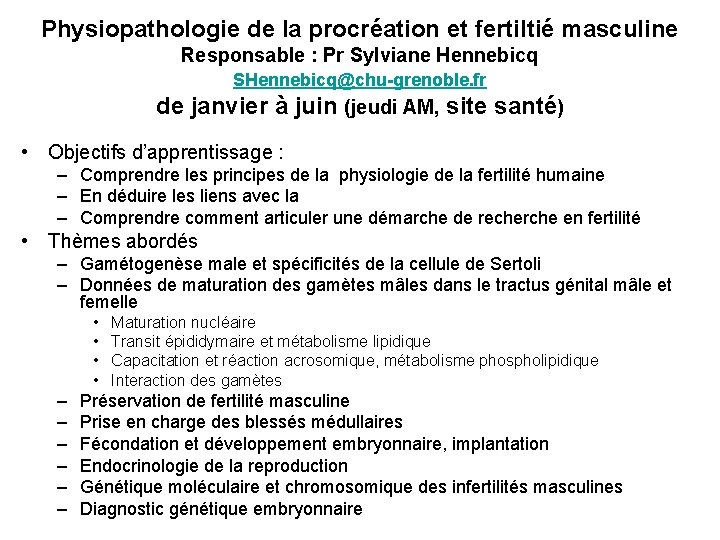 Physiopathologie de la procréation et fertiltié masculine Responsable : Pr Sylviane Hennebicq SHennebicq@chu-grenoble. fr