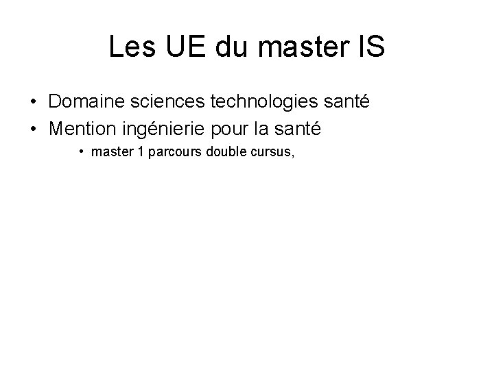 Les UE du master IS • Domaine sciences technologies santé • Mention ingénierie pour
