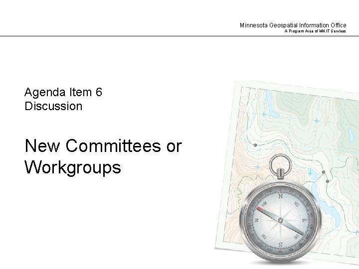 Minnesota Geospatial Information Office A Program Area of MN. IT Services Agenda Item 6