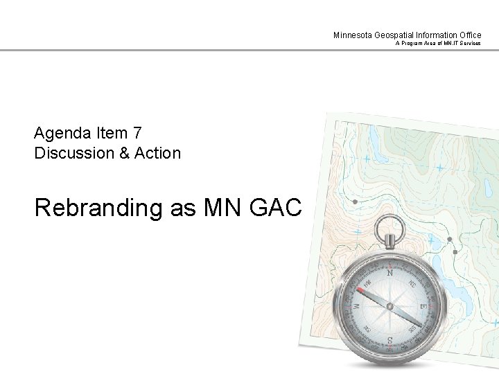 Minnesota Geospatial Information Office A Program Area of MN. IT Services Agenda Item 7