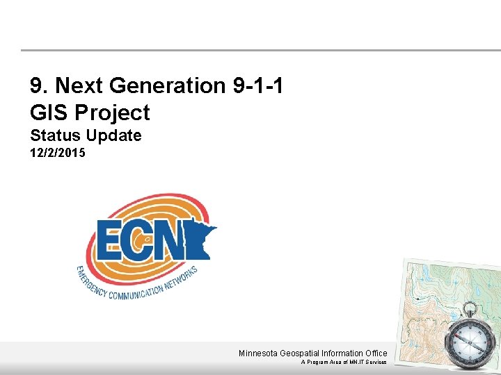 9. Next Generation 9 -1 -1 GIS Project Status Update 12/2/2015 Minnesota Geospatial Information
