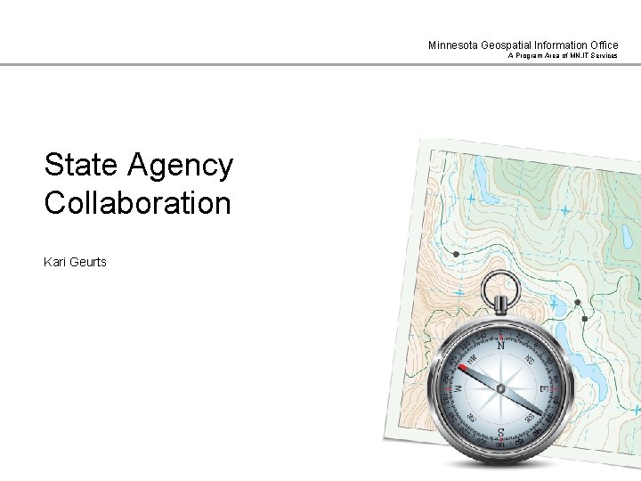 Minnesota Geospatial Information Office A Program Area of MN. IT Services State Agency Collaboration