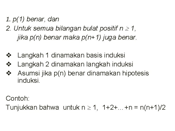 1. p(1) benar, dan 2. Untuk semua bilangan bulat positif n 1, jika p(n)