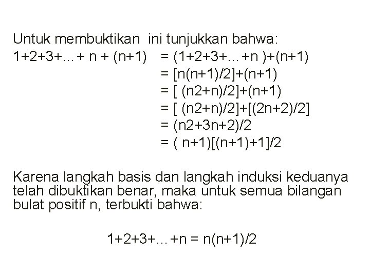 Untuk membuktikan ini tunjukkan bahwa: 1+2+3+…+ n + (n+1) = (1+2+3+…+n )+(n+1) = [n(n+1)/2]+(n+1)