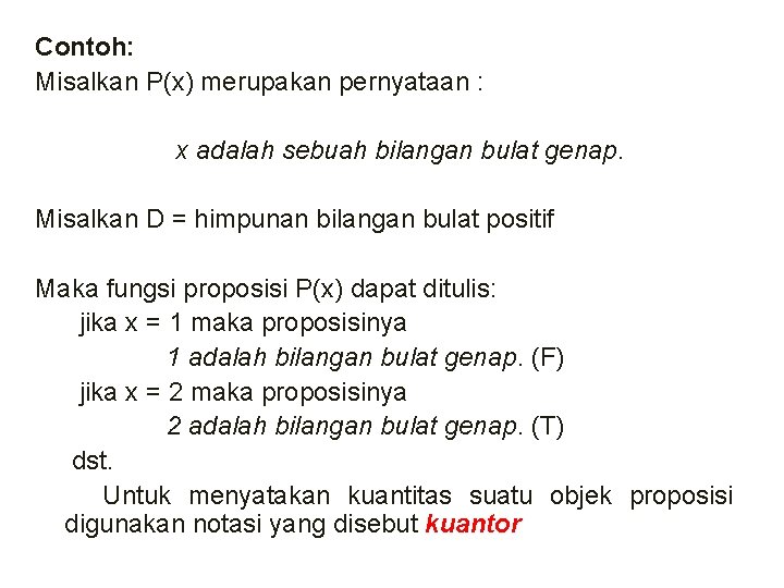 Contoh: Misalkan P(x) merupakan pernyataan : x adalah sebuah bilangan bulat genap. Misalkan D