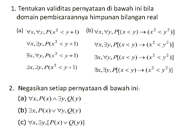 1. Tentukan validitas pernyataan di bawah ini bila domain pembicaraannya himpunan bilangan real (a)