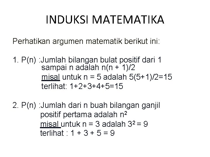 INDUKSI MATEMATIKA Perhatikan argumen matematik berikut ini: 1. P(n) : Jumlah bilangan bulat positif