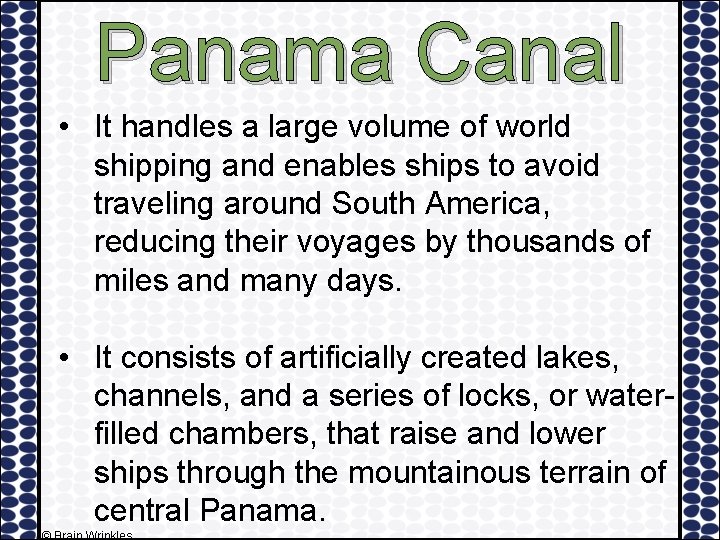 Panama Canal • It handles a large volume of world shipping and enables ships