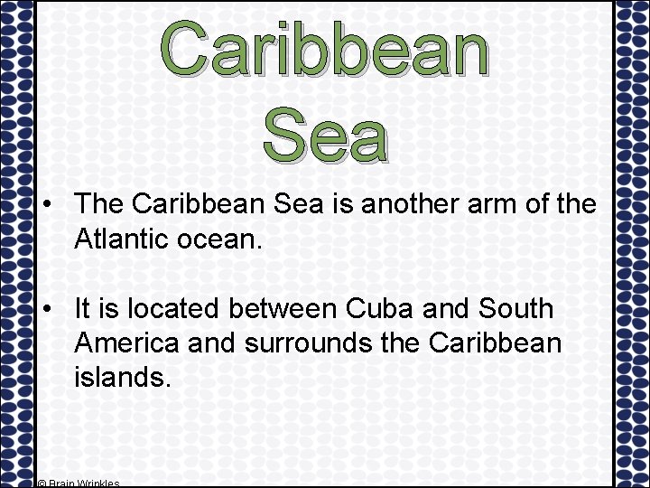 Caribbean Sea • The Caribbean Sea is another arm of the Atlantic ocean. •
