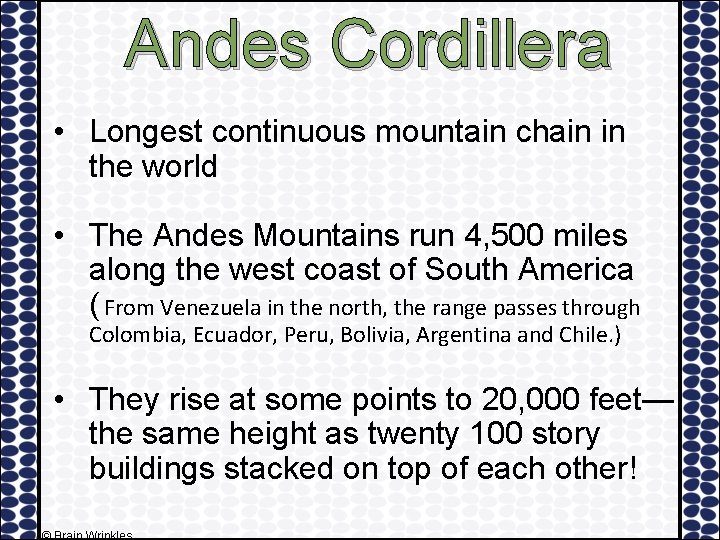 Andes Cordillera • Longest continuous mountain chain in the world • The Andes Mountains