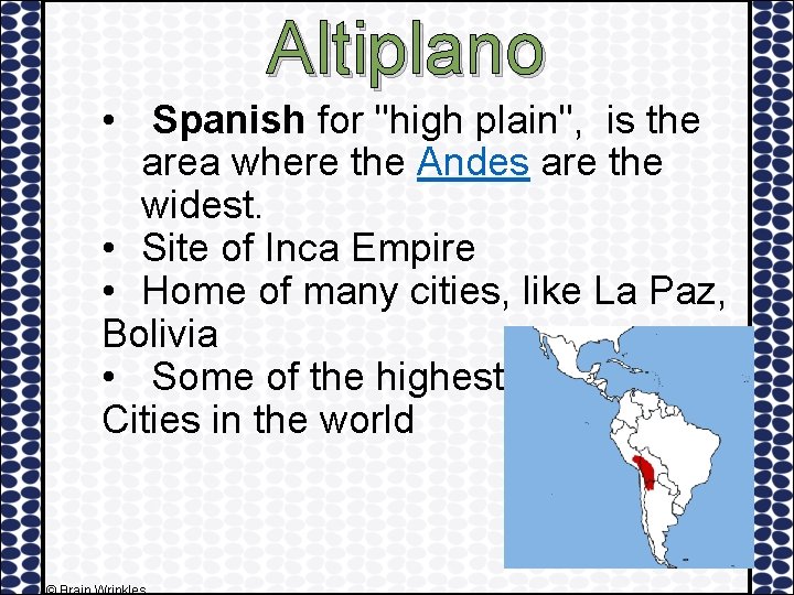 Altiplano • Spanish for "high plain", is the area where the Andes are the