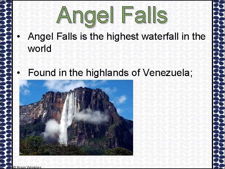 Angel Falls • Angel Falls is the highest waterfall in the world • Found