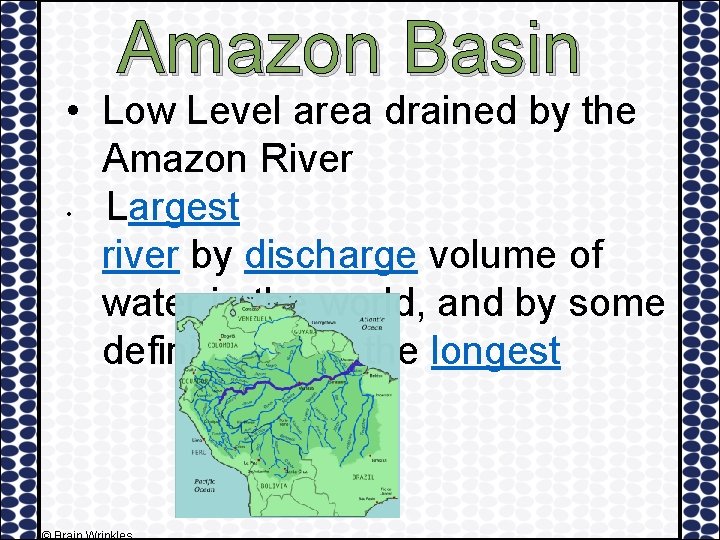 Amazon Basin • Low Level area drained by the Amazon River • Largest river