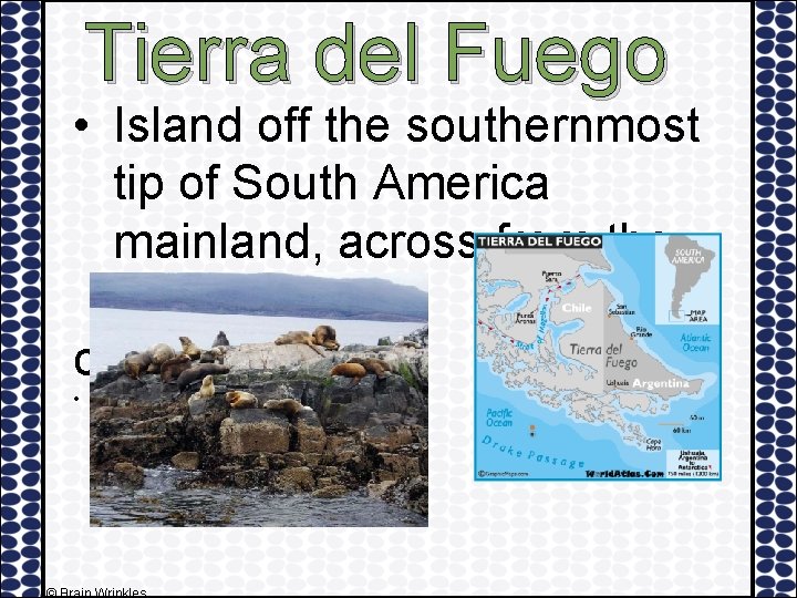 Tierra del Fuego • Island off the southernmost tip of South America mainland, across
