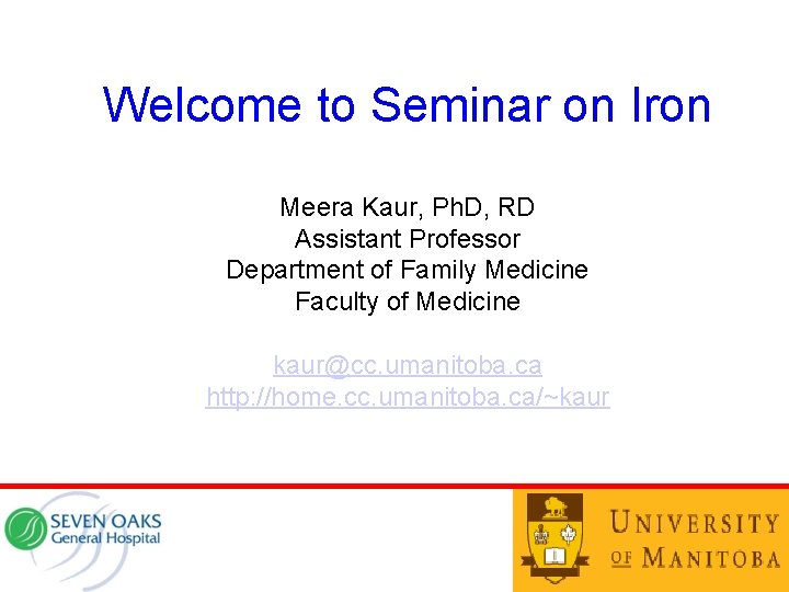 Welcome to Seminar on Iron Meera Kaur, Ph. D, RD Assistant Professor Department of