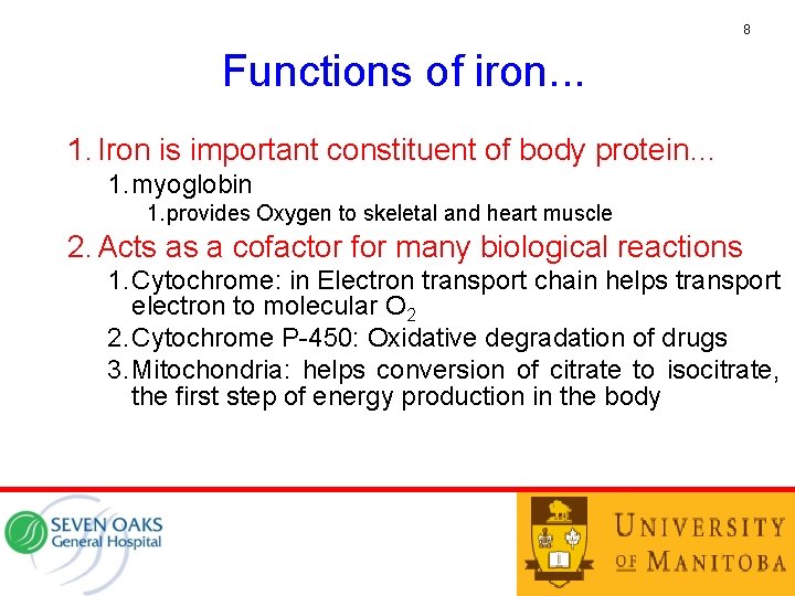 8 Functions of iron. . . 1. Iron is important constituent of body protein…