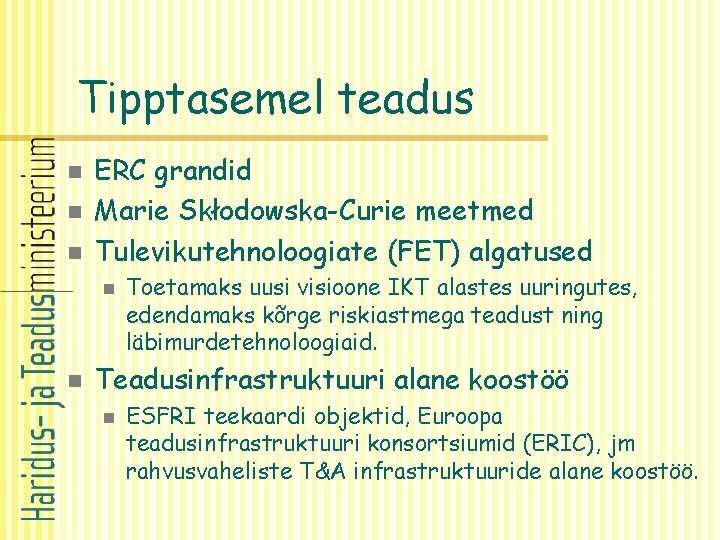 Tipptasemel teadus n n n ERC grandid Marie Skłodowska-Curie meetmed Tulevikutehnoloogiate (FET) algatused n