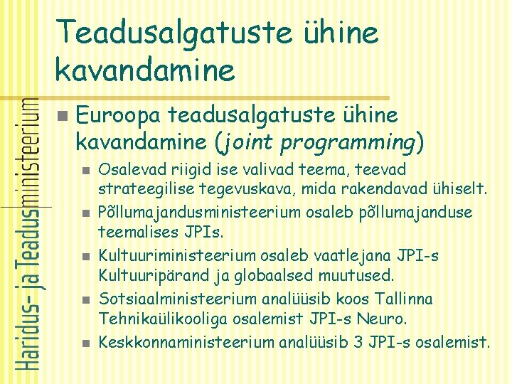 Teadusalgatuste ühine kavandamine n Euroopa teadusalgatuste ühine kavandamine (joint programming) n n n Osalevad