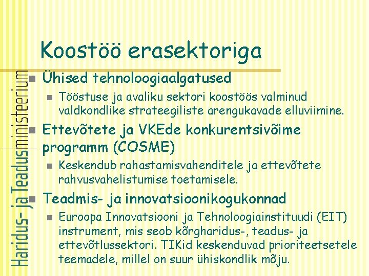 Koostöö erasektoriga n Ühised tehnoloogiaalgatused n n Ettevõtete ja VKEde konkurentsivõime programm (COSME) n