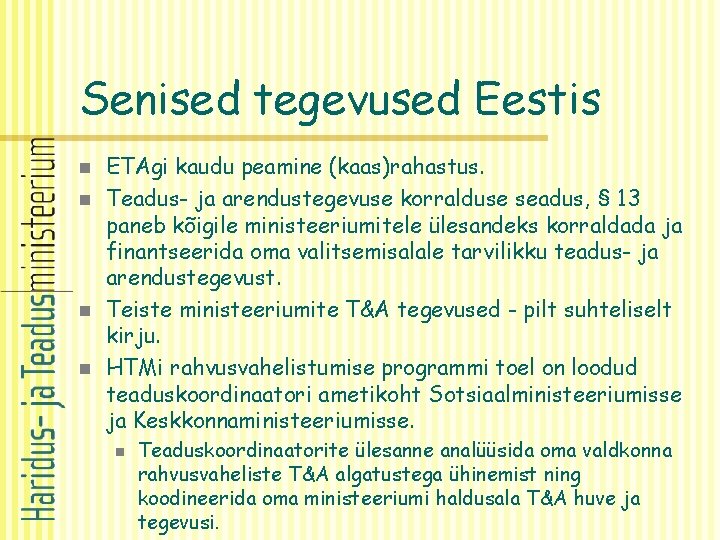 Senised tegevused Eestis n n ETAgi kaudu peamine (kaas)rahastus. Teadus- ja arendustegevuse korralduse seadus,