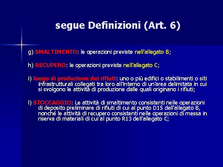 segue Definizioni (Art. 6) g) SMALTIMENTO: le operazioni previste nell'allegato B; h) RECUPERO: le