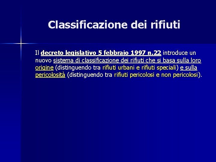 Classificazione dei rifiuti Il decreto legislativo 5 febbraio 1997 n. 22 introduce un nuovo