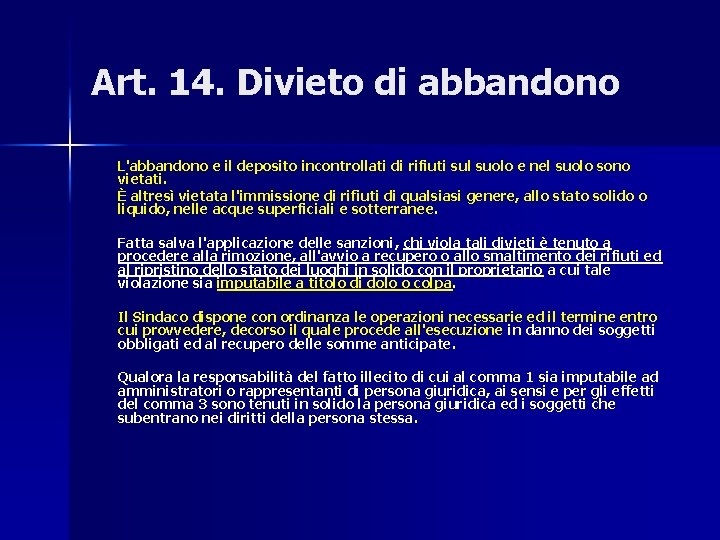 Art. 14. Divieto di abbandono L'abbandono e il deposito incontrollati di rifiuti sul suolo