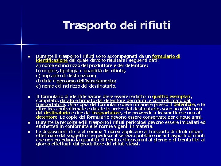 Trasporto dei rifiuti n Durante il trasporto i rifiuti sono accompagnati da un formulario