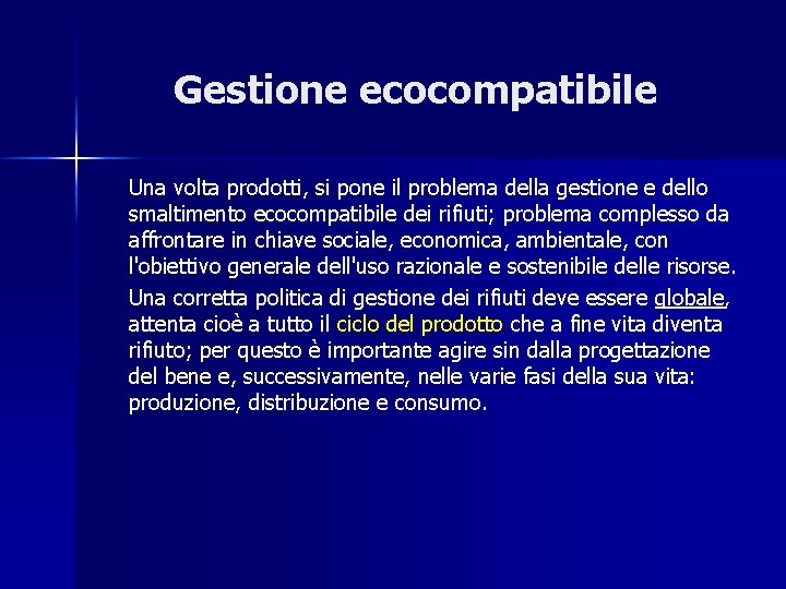 Gestione ecocompatibile Una volta prodotti, si pone il problema della gestione e dello smaltimento