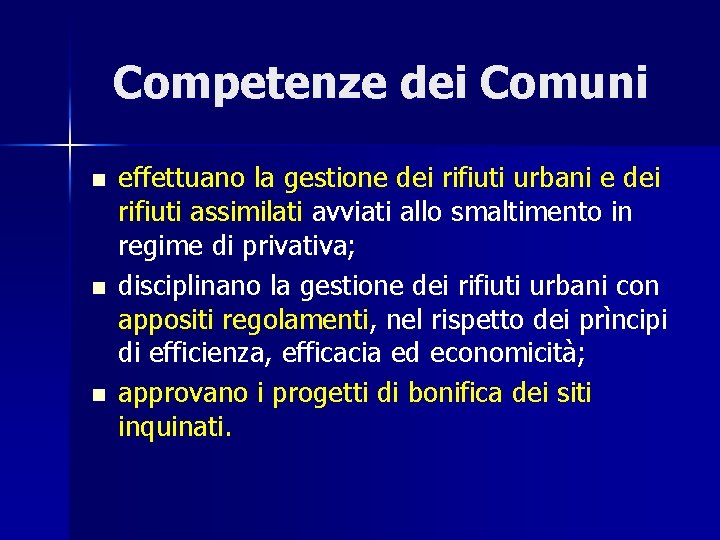 Competenze dei Comuni n n n effettuano la gestione dei rifiuti urbani e dei