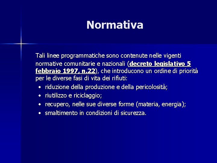 Normativa Tali linee programmatiche sono contenute nelle vigenti normative comunitarie e nazionali (decreto legislativo