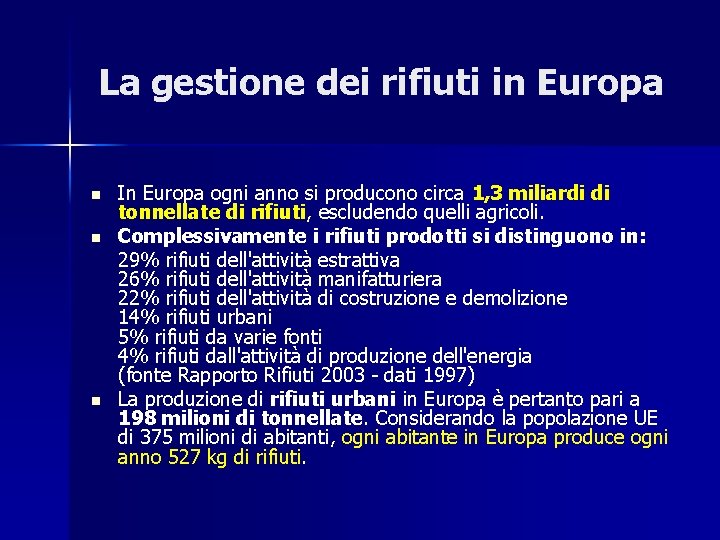 La gestione dei rifiuti in Europa n n n In Europa ogni anno si